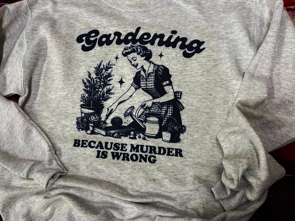 Gardening Because Murder is Wrong Shirt