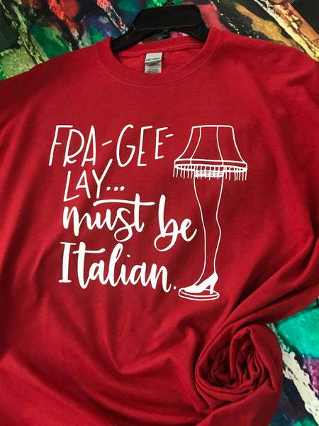 Fra-Gee-Lay... Must Be Italian Shirt