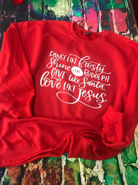 Dance Like Frosty, Shine Like Rudolph, Give Like Santa, Love Like Jesus Shirt