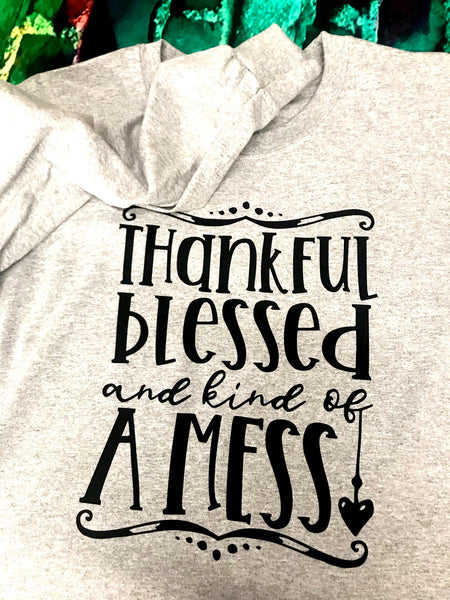 Thankful, Blessed, and Kind of a Mess Long Sleeve T-Shirt